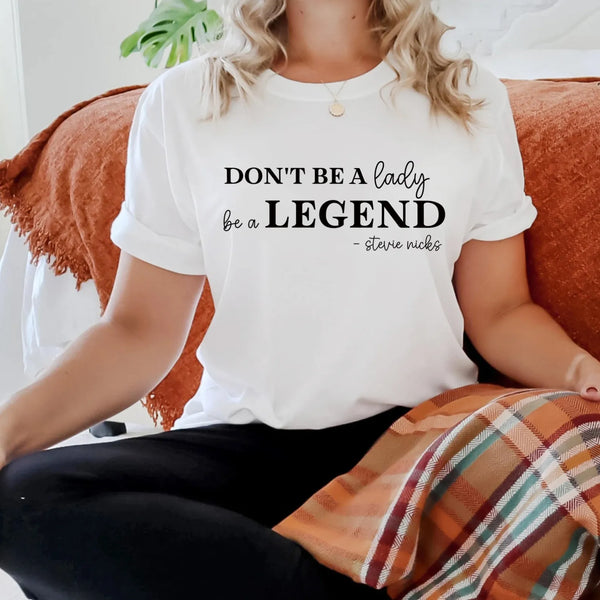 Don't be a lady, be a legend stevie shirt