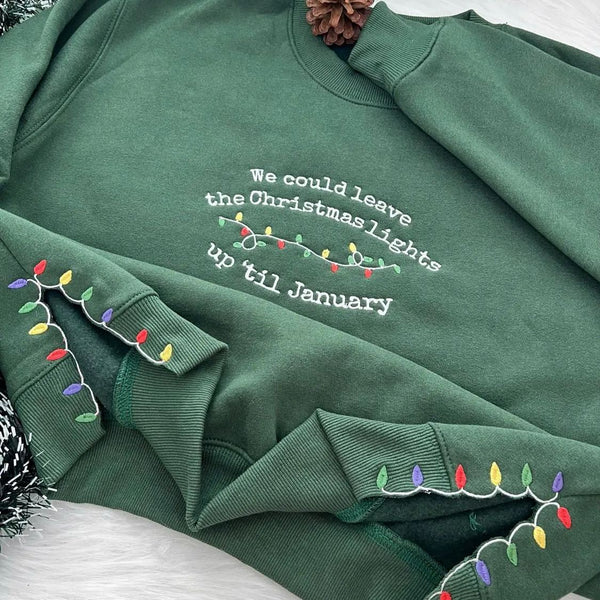 We Could Leave The Christmas Lights Up 'Til January Embroidered Sweatshirt