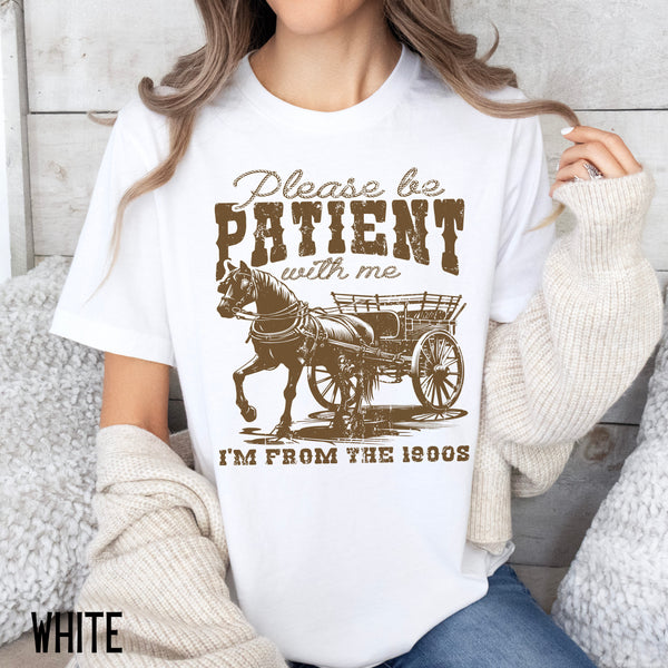 Please Be Patient with Me, I'm From the 1900's - Print Unisex Sweatshirt/T-Shirt