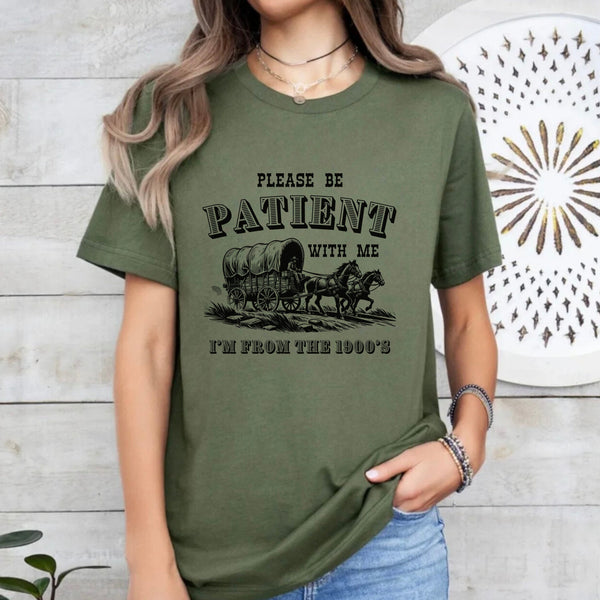 Please Be Patient with Me, I'm From the 1900's - Print Unisex Sweatshirt/T-Shirt