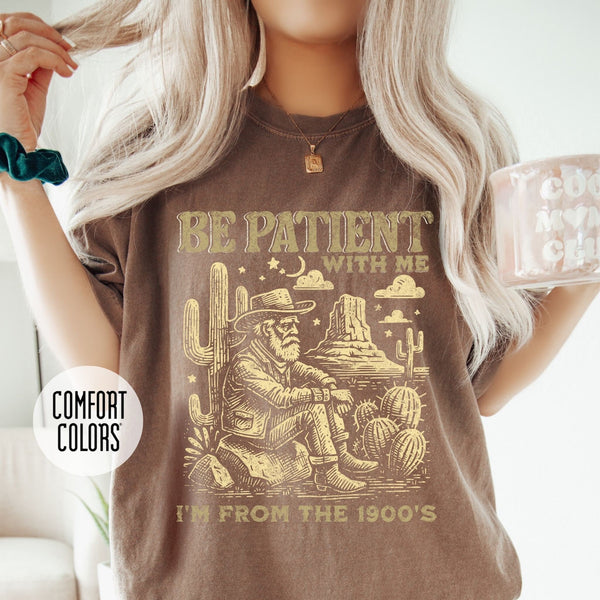 Please Be Patient with Me, I'm From the 1900's - Print Unisex Sweatshirt/T-Shirt